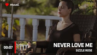SIZZLE ROSE - NEVER LOVE ME
