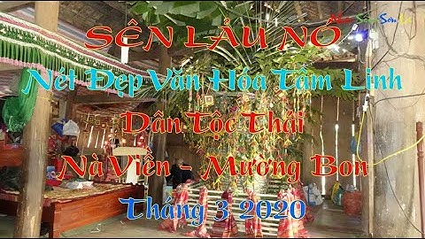 SÊN LẢU NÓ - Nét Đẹp Văn Hóa Tâm Linh Dân Tộc Thái Đen Sống Tại Sơn La