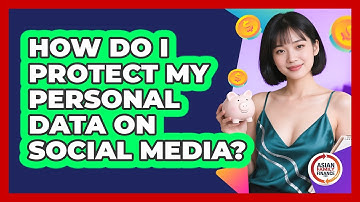 How Do I Protect My Personal Data On Social Media?
