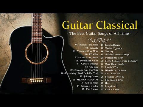 TOP 30 GUITAR MUSIC CLASSICAL - The Best Guitar Songs of All Time - Guitar Classical