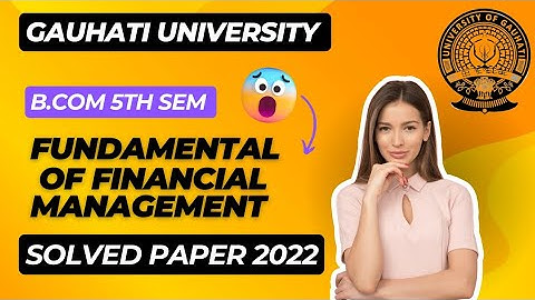 Gauhati University B.Com 5th Sem Fundamentals of Financial Management Solved Question Paper 2022 PDF