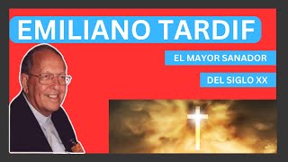 Emiliano Tardif el mayor sanador del siglo XX de la Iglesia Católica