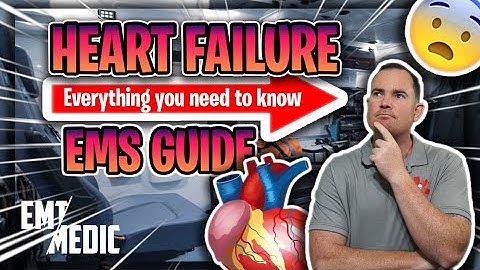 Heart failure, what you need to know! EMS & Nursing