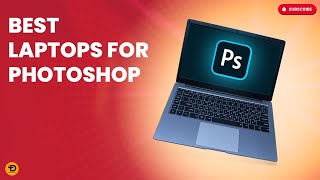 Top 3 BEST Laptops for Photoshop in 2024 (Ultimate Guide!)