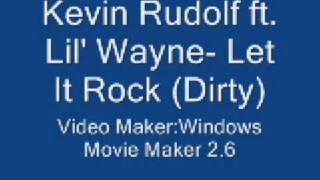 Kevin Roudolf ft  Lil Wayne - Let It Rock (Dirty)