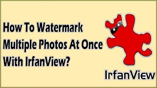 How To Watermark Multiple Photos At Once With IrfanView? Bulk Watermark Photos Without Photoshop