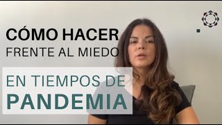 CÓMO HACER FRENTE AL MIEDO, EN TIEMPOS DE PANDEMIA.