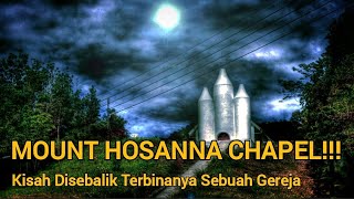 MOUNT HOSANNA CHAPEL!!! KISAH DISEBALIK TERBINANYA MOUNT HOSANNA CHAPEL