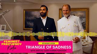 TRIANGLE OF SADNESS with KAREN TONGSON | Eat the Rich, episode 1 | FFR 223