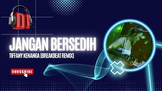 JANGAN BERSEDIH - TIFFANY KENANGA (BREAKBEAT REMIX)