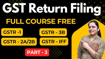 GST Return Filing Full Course | Practical Course with Live Demo | GSTR-1, GSTR-3B, GSTR-2B  #Part-3