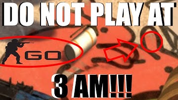DO NOT PLAY CS:GO AT 3AM!!!