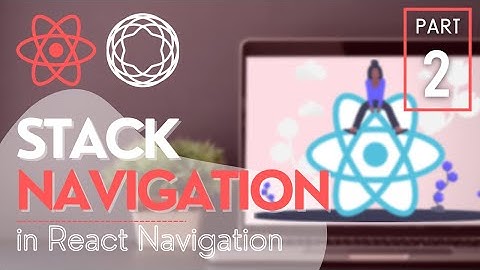 Getting Started with React Navigation 6 | Stack Navigator Tutorial | PART -2