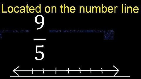 Located 9/5 on the number line , locate fractions on the number line . represented