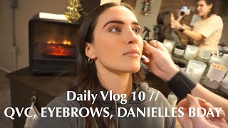 Daily Vlog 10 :: QVC, EYEBROWS, DANIELLES BDAY