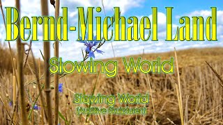 Video thumbnail of "Bernd-Michael Land -Slowing World / relaxing ambient electronic music & berlin school"