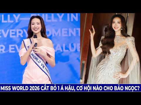 Miss World 2026 Cắt Bỏ 1 Á Hậu, Cơ Hội Nào Cho Bảo Ngọc
