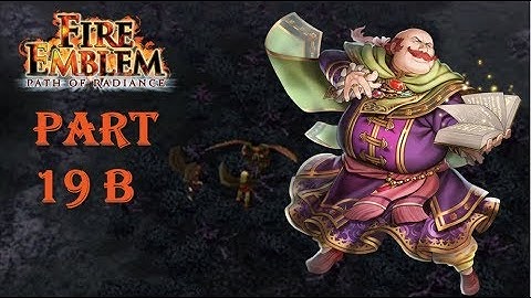 Fire Emblem Path of Radiance Playthrough: Part 19 B - Serenes Forest Part 2