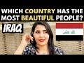 Which Country Has The Most BEAUTIFUL People? | IRAQ