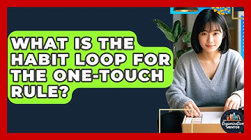 What Is The Habit Loop For The One-Touch Rule? - Your Organization Mentor