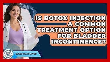 Is Botox Injection a Common Treatment Option for Bladder Incontinence? - Bladder Health Support