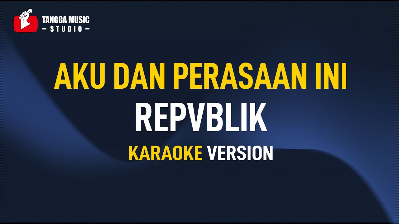 Aku Dan Perasaan Ini - Repvblik (Karaoke)