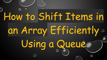 How to Shift Items in an Array Efficiently Using a Queue