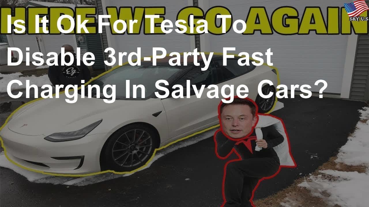Is it ok for Tesla to disable 3rd-party fast charging in salvage cars?
