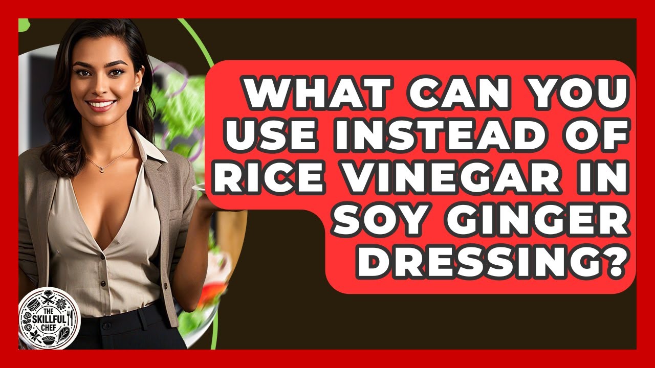 What Can You Use Instead Of Rice Vinegar In Soy Ginger Dressing? - The Skillful Chef
