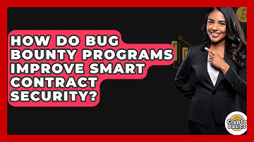 How Do Bug Bounty Programs Improve Smart Contract Security? - CryptoBasics360.com