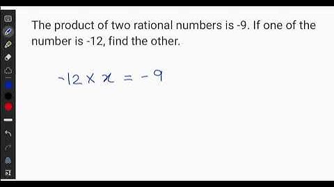 The product of two rational numbers is -9. If one of the number is -12, find the other | class8