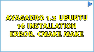 Ubuntu: Avagadro 1.2 ubuntu 16 installation error. CMAKE make