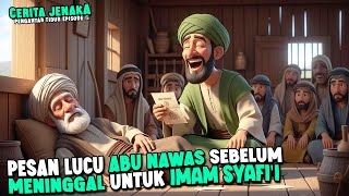 PESAN LUCU ABU NAWAS SEBELUM MENINGGAL UNTUK IMAM SYAFI'I - CERITA JENAKA PENGANTAR TIDUR