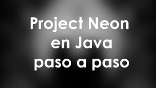 Project Neon en Java - paso a paso