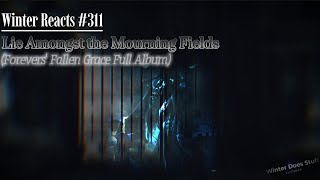 Winter Reacts #311|Forevers’ Fallen Grace - Lie Amongst the Mourning Fields [Full Album Reaction]