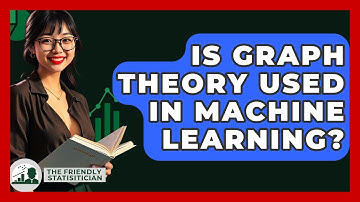 Is Graph Theory Used In Machine Learning? - The Friendly Statistician