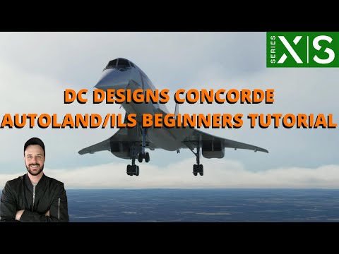 DC DESIGNS CONCORDE AUTOLAND/ILS BEGINNERS TUTORIAL XBOX & PC