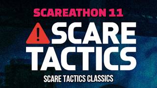 Scare Tactics - Scareathon 11