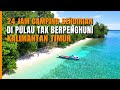 SOLO CAMPING 24 JAM SENDIRIAN DI PULAU TAK BERPENGHUNI KALIMANTAN TIMUR  - Exploring Pesisir Borneo