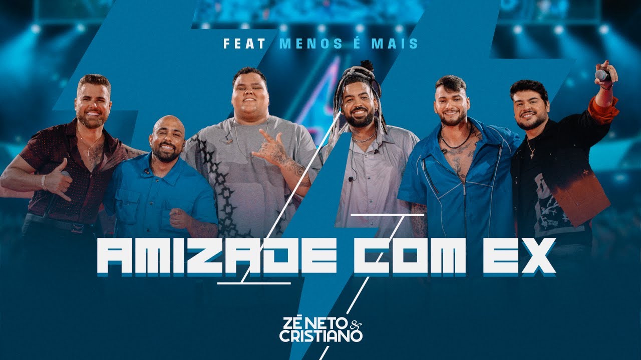Zé Neto e Cristiano, Grupo Menos É Mais - Amizade Com Ex #Intenso
