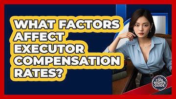 What Factors Affect Executor Compensation Rates?