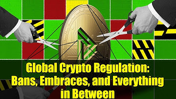 Global Crypto Regulation: Bans, Embraces, and Everything in Between