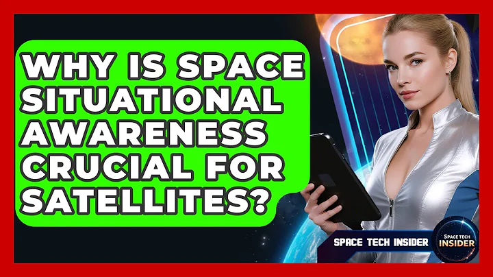 Why Is Space Situational Awareness Crucial For Satellites? - Space Tech Insider