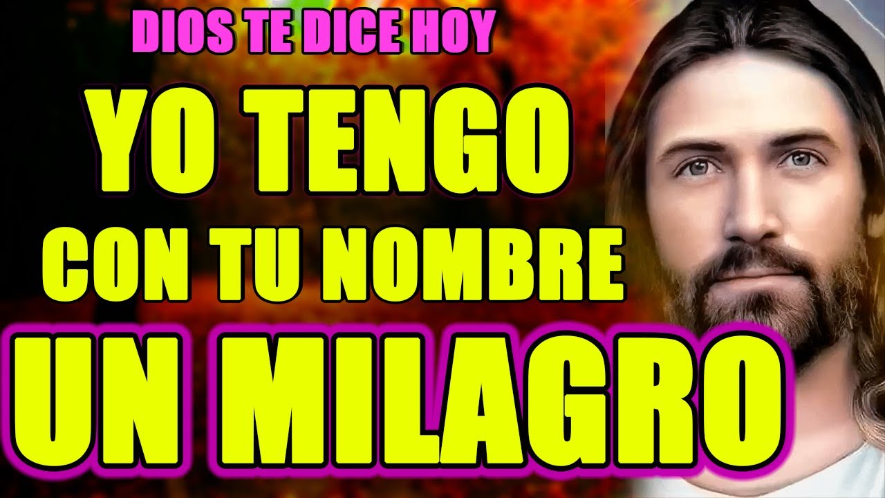 DIOS TE DICE HOY: TENGO UN MILAGRO CON TU NOMBRE! - YouTube