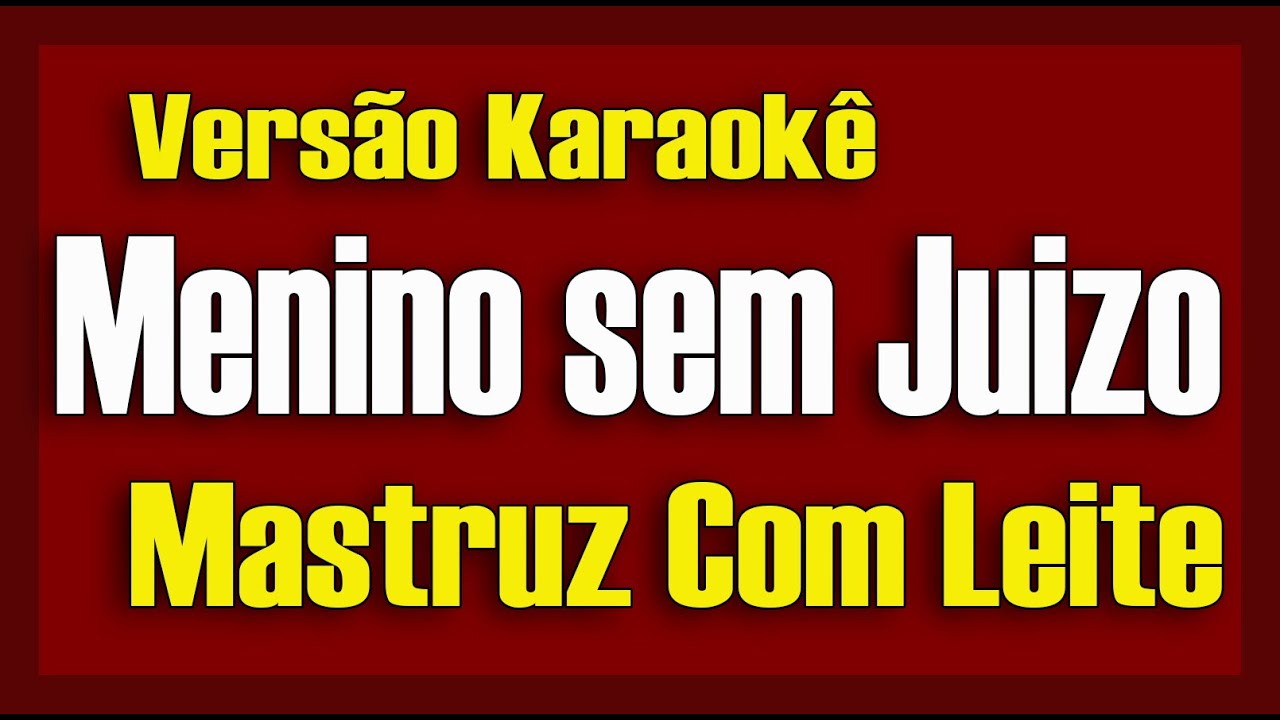 Mastruz com Leite - Menino Sem Juízo - Karaokê