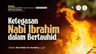 Ketegasan Nabi Ibrahim Dalam Bertauhid - Ustadz Abu Haidar As-Sundawy حفظه الله