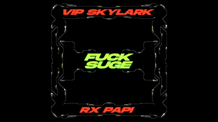 VIP SKYLARK - F*CK SUGE (FEAT. RX PAPI)
