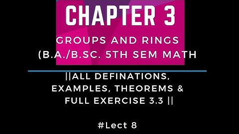 Groups and Rings | Chapter 3 |# lect 8 |Def,Theorems,Examples & Ex 3.3 | Automorphism | Homomorphism