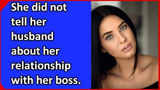 She did not tell her husband about her relationship with her boss.  The real story