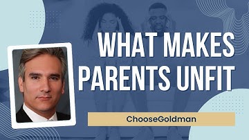 What [Makes A Parent Unfit In The Eyes Of The Court] - ChooseGoldman.com